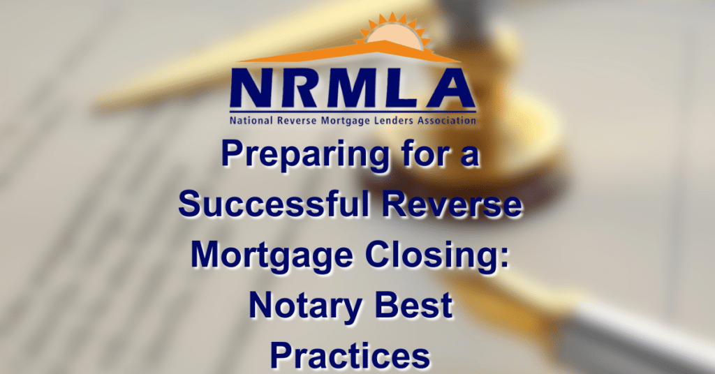 Preparing for a Successful Reverse Mortgage Closing: Notary Best Practices